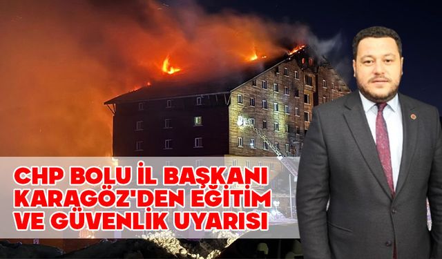 CHP Bolu İl Başkanı Karagöz'den Eğitim ve Güvenlik Uyarısı