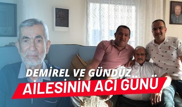 Demirel ve Gündüz ailesinin acı günü