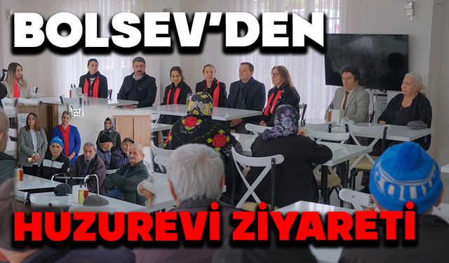 BOLSEV’den Huzurevi ziyareti