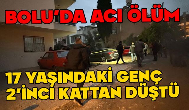 Bolu’da 17 yaşındaki gencin acı ölümü
