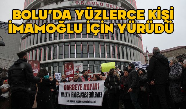 Bolu'da, yüzlerce kişi İmamoğlu için yürüdü