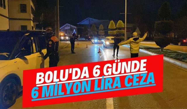 Bolu'da 6 günde 6 milyon lira ceza