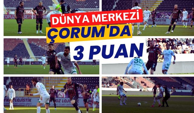 Dünyanın Merkezi Çorum’da üç puan