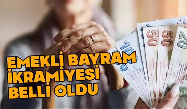 Emeklilerin bayram ikramiyesi açıklandı