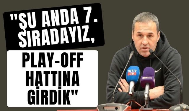 Yalçın Koşukavak: "Şu anda 7. sıradayız, play-off hattına girdik"