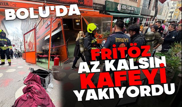 Fritöz az kalsın kafeyi yakıyordu