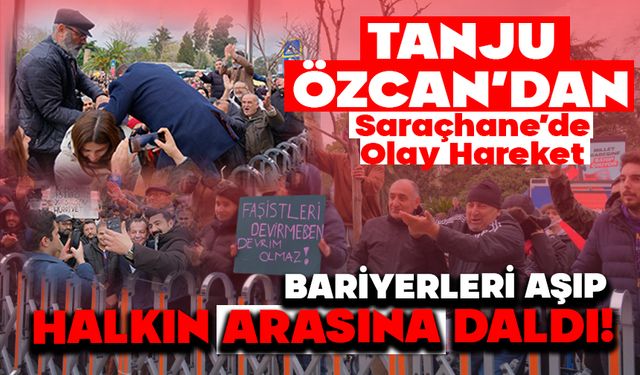 Tanju Özcan’dan Saraçhane’de Olay Hareket: Bariyerleri Aşıp Halkın Arasına Daldı!