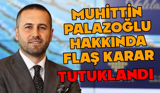 Muhittin Palazoğlu hakkında flaş karar