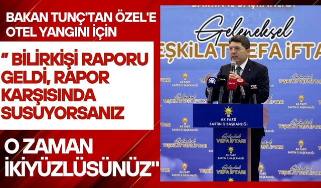 Bakan Tunç'tan Özel'e otel yangını için "Bilirkişi raporu geldi, rapor karşısında susuyorsanız o zaman ikiyüzlüsünüz"