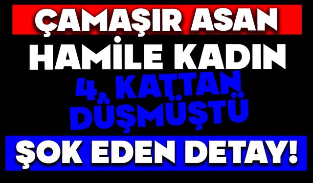 Hamile kadının ölümünde şoke eden detay