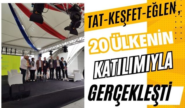 TAT-KEŞFET-EĞLEN, 20 ÜLKENİN KATILIMIYLA GERÇEKLEŞTİ