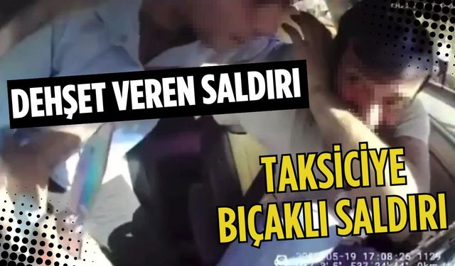 Taksiciye bıçaklı saldırı