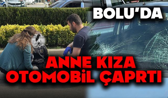 Bolu'da anne ve kızına otomobil çarptı