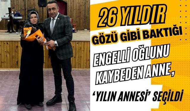 26 yıldır gözü gibi baktığı engelli oğlunu kaybeden anne, ‘Yılın Annesi’ seçildi