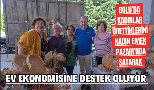 Bolu’da kadınlar ürettiklerini Kadın Emek Pazarı’nda satarak ev ekonomisine destek oluyor