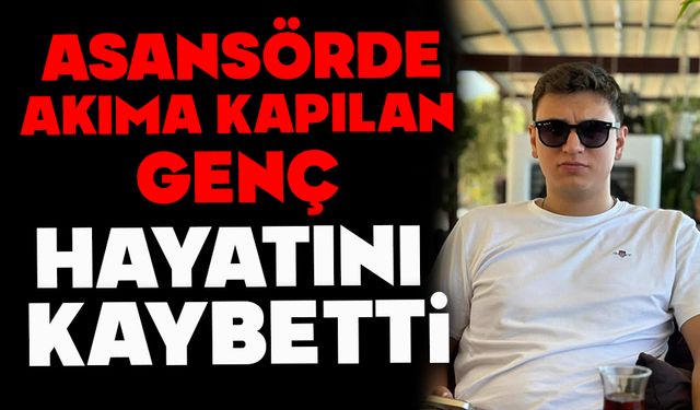 Nakliye asansöründe akıma kapılan genç hayatını kaybetti
