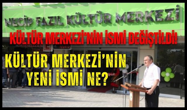 NECİP FAZIL’IN İSMİ KALDIRILDI