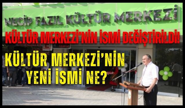 NECİP FAZIL’IN İSMİ KALDIRILDI