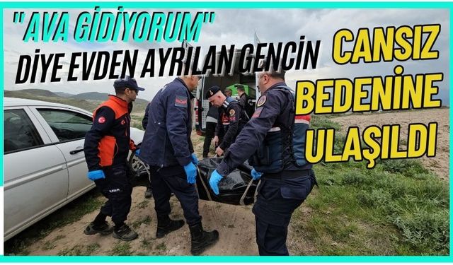 "Ava gidiyorum" diye evden ayrılan gencin cansız bedenine ulaşıldı