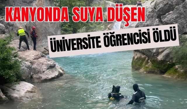 Kanyonda suya düşen üniversite öğrencisi öldü