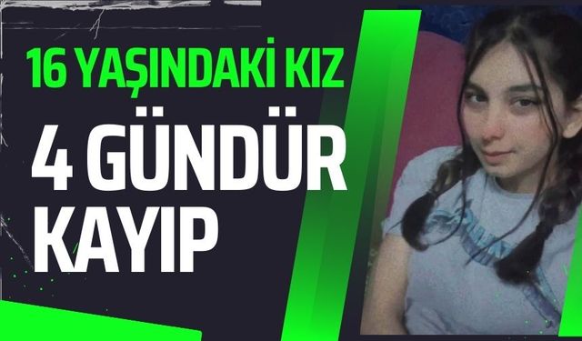 16 yaşındaki kız 4 gündür kayıp