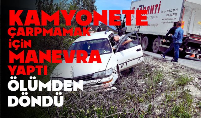Kamyona çarpmamak için manevra yaptı: Faciadan dönüldü