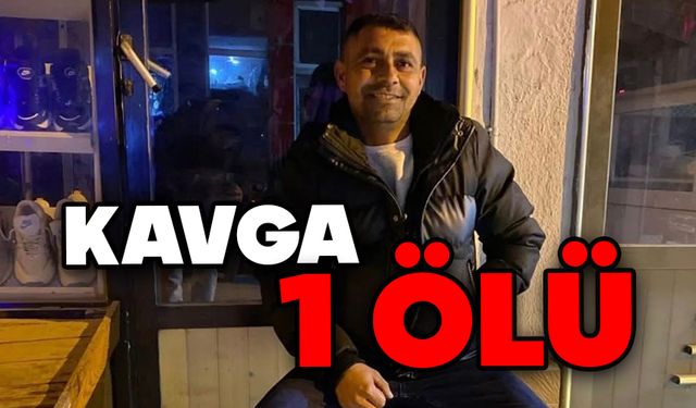 Kavga: 1 ölü