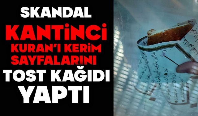 Skandal: Kantinci Kur'an-ı Kerim sayfalarını tost kağıdı yaptı