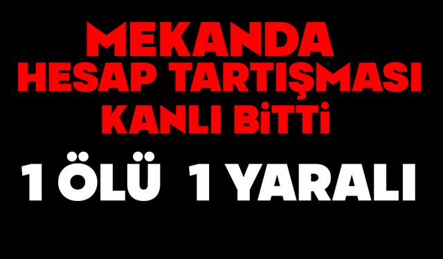 Eğlence mekanında hesap tartışması kanlı bitti