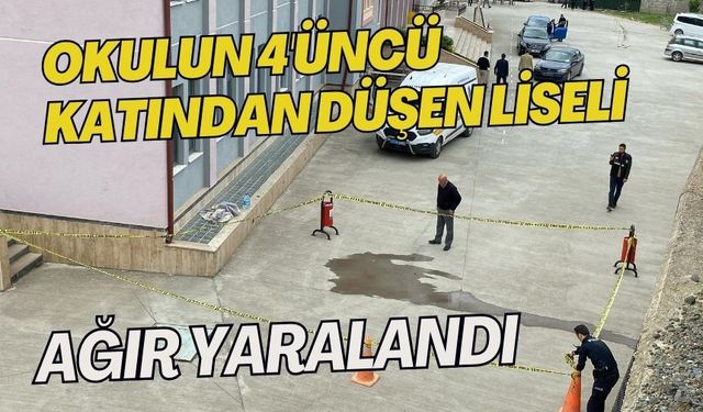 Okulun 4'üncü katından düşen liseli ağır yaralandı