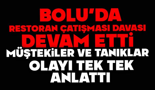 Restoran çatışması davası devam etti, Müştekiler ve tanıklar olayı tek tek anlattı
