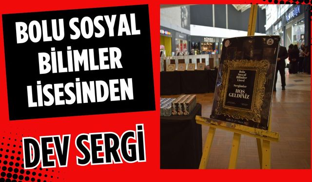 BOLU SOSYAL BİLİMLER LİSESİNDEN DEV SERGİ