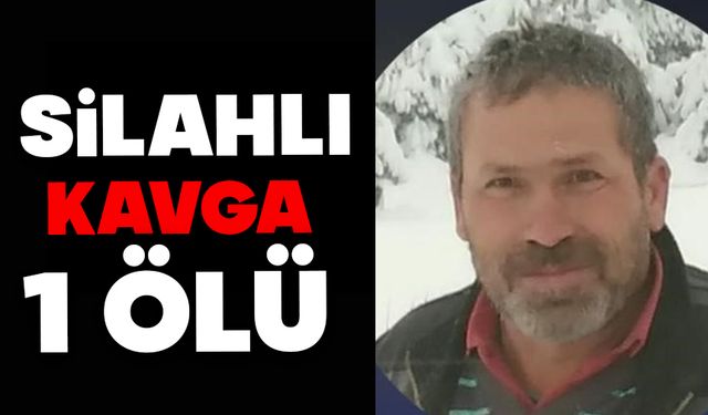 Silahlı kavga: 1 ölü
