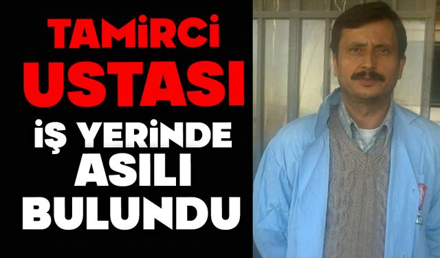Tamirci ustası, işyerinde asılı halde bulundu