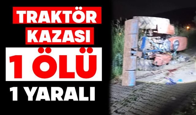 Traktör kazası: 1 ölü, 1 yaralı