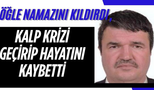 Öğle namazını kıldırdı, kalp krizi geçirip hayatını kaybetti