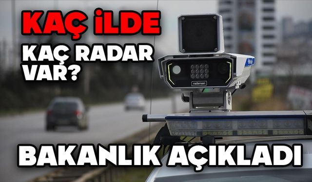 Hangi il de kaç radar var? bakanlık açıkladı