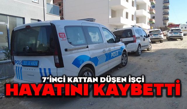 7'nci kattan düşen işçi hayatını kaybetti