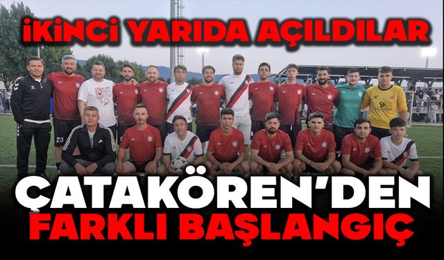 İKİNCİ YARIDA AÇILDILAR: ÇATAKÖREN’DEN FARKLI BAŞLANGIÇ