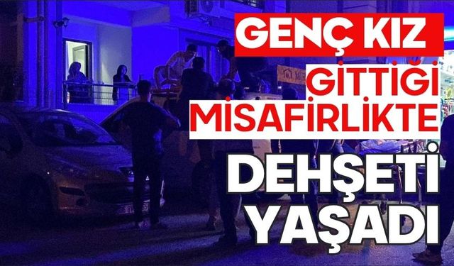 Genç kız gittiği misafirlikte dehşeti yaşadı