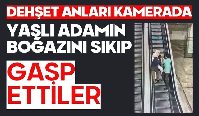 Dehşet anları kamerada: Yaşlı adamın boğazını sıkıp gasp ettiler