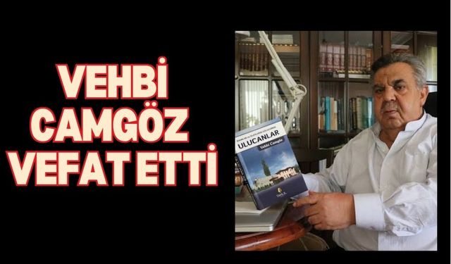 VEHBİ CAMGÖZ VEFAT ETTİ