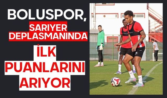 Boluspor, Sarıyer Deplasmanında İlk Puanlarını Arıyor