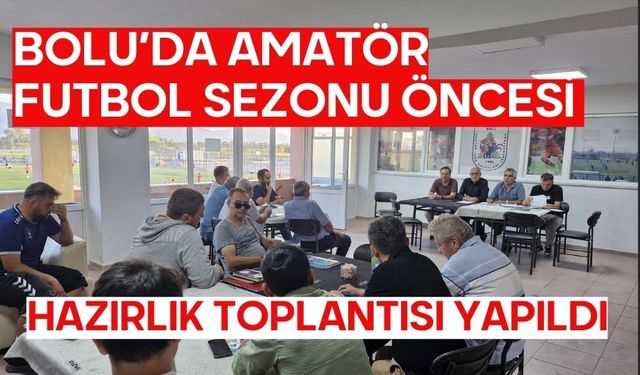 Bolu’da Amatör Futbol Sezonu Öncesi Hazırlık Toplantısı Yapıldı