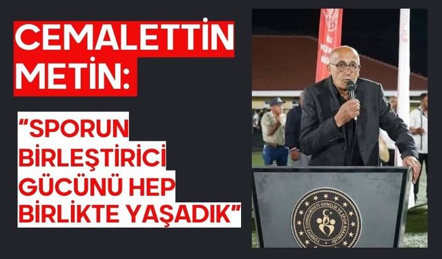 Cemalettin Metin: “Sporun Birleştirici Gücünü Hep Birlikte Yaşadık”