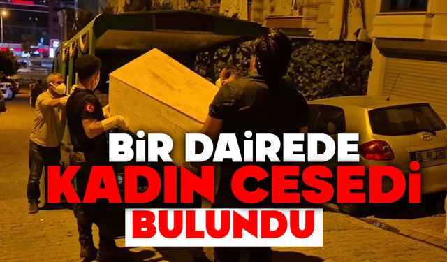 Bir dairede kadın cesedi bulundu