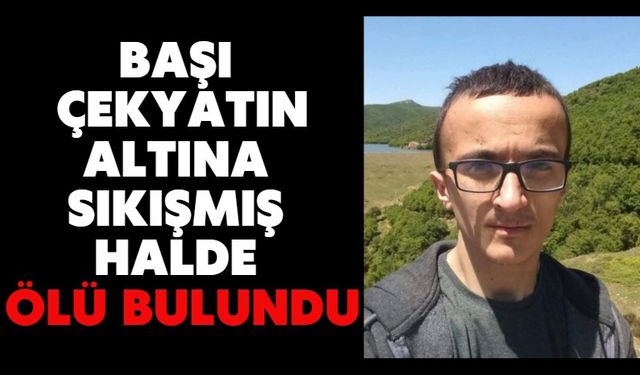 Başı çekyatın altına sıkışmış halde ölü bulundu