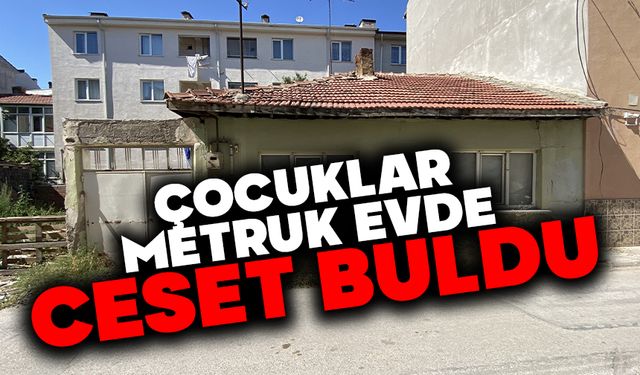 Çocuklar metruk evde ceset buldu