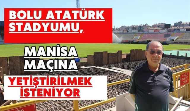 Bolu Atatürk Stadyumu, Manisa maçına yetiştirilmek isteniyor