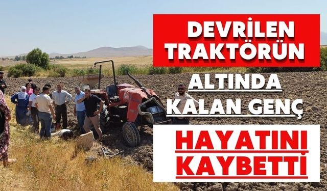 Devrilen traktörün altında kalan genç hayatını kaybetti